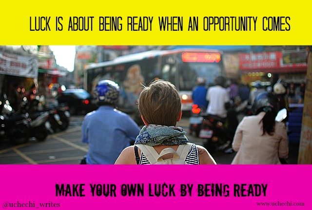 3 Reasons why luck is about being ready when an opportunity comes