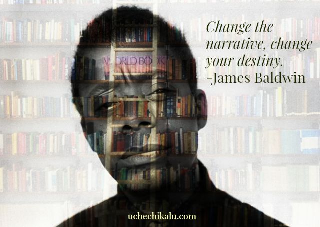 James Baldwin Got It Right: Change The Narrative, Change Your Destiny